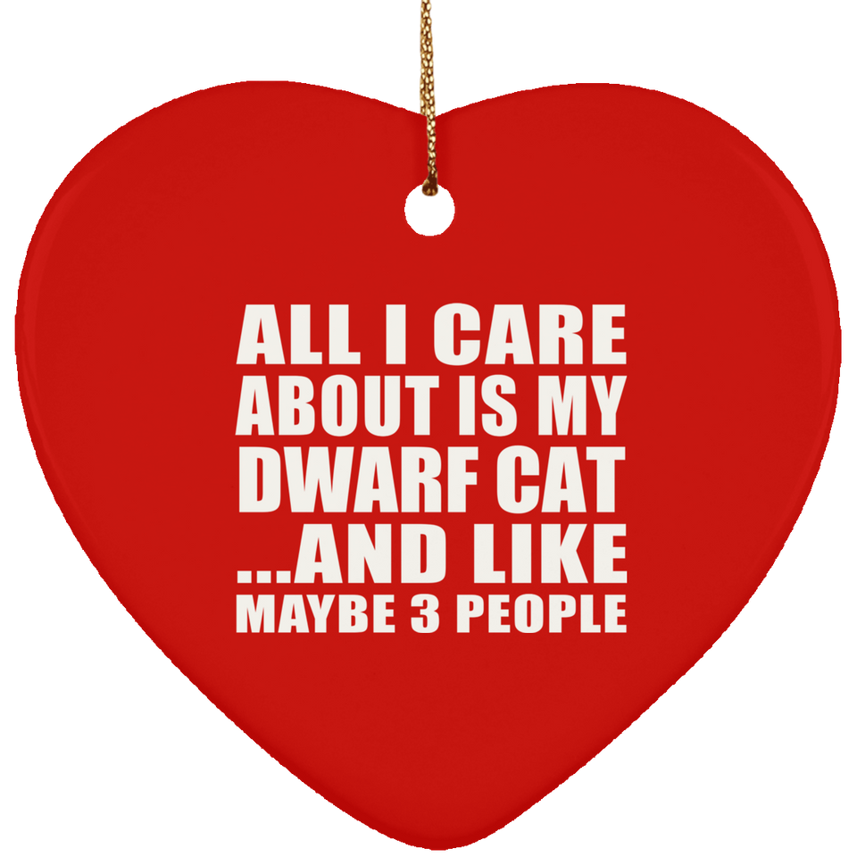 All I Care About Is My Dwarf Cat - Heart Ornament