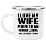 I Love My Wife More Than Mountain Climbing - 12oz Camping Mug
