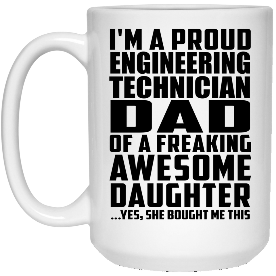 Proud Engineering Technician Dad Of Awesome Daughter - 15 Oz Coffee Mug