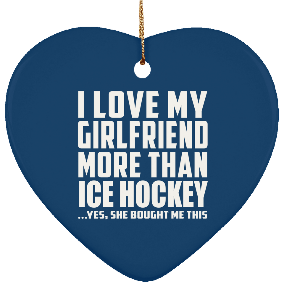 I Love My Girlfriend More Than Ice Hockey - Heart Ornament