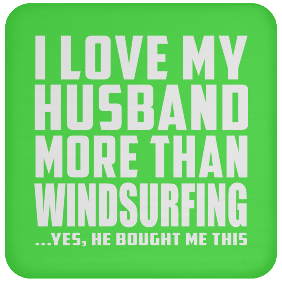 I Love My Husband More Than Windsurfing - Drink Coaster