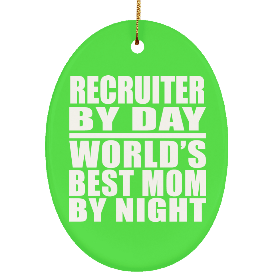Recruiter By Day World's Best Mom By Night - Oval Ornament