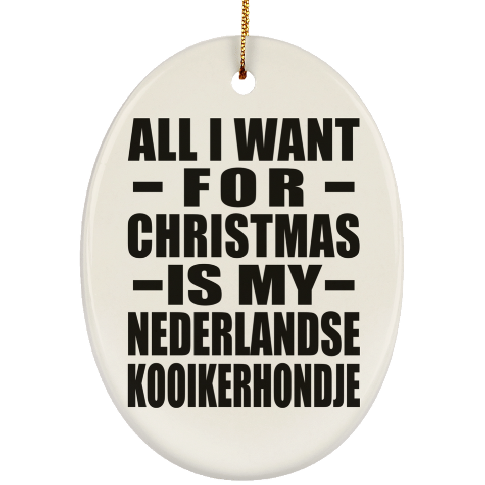 All I Want For Christmas Is My Nederlandse Kooikerhondje - Oval Ornament