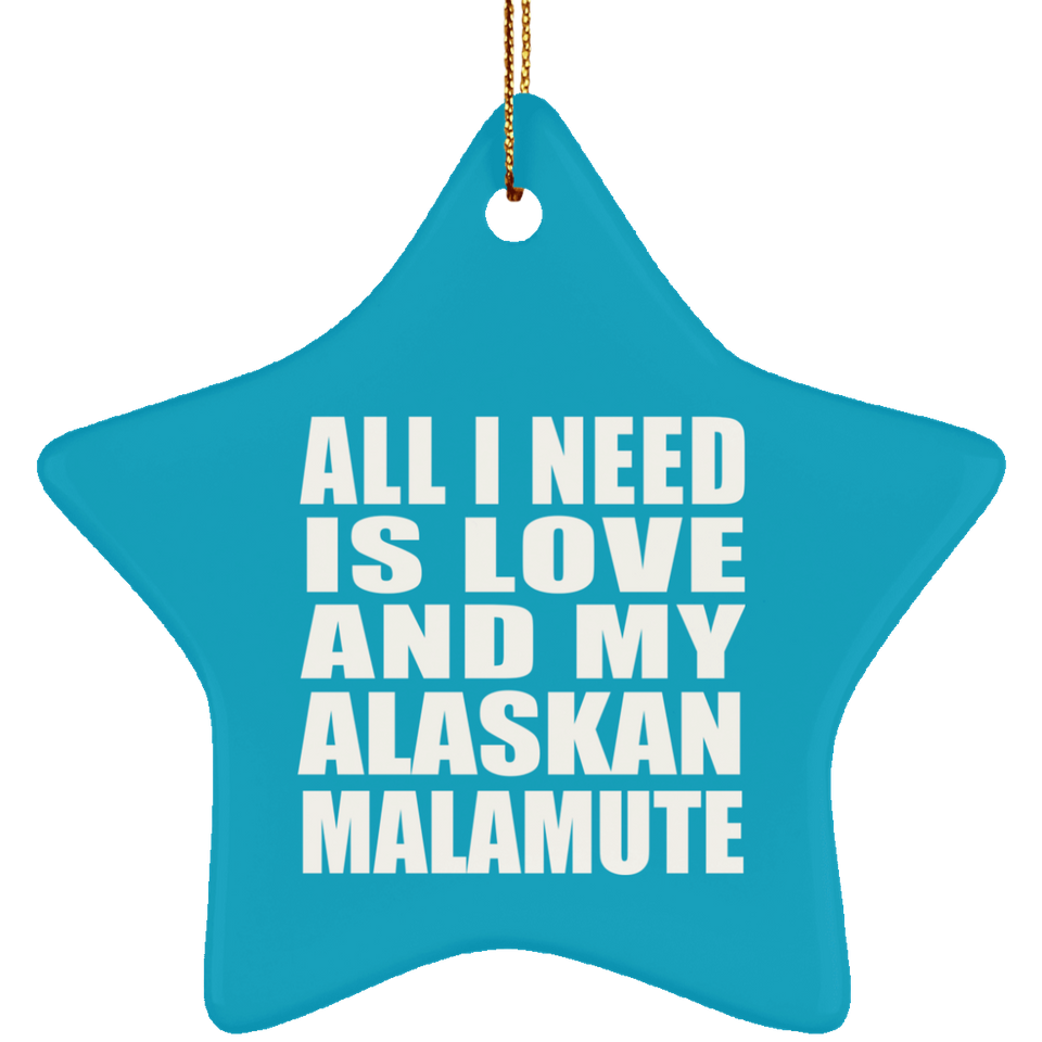 All I Need Is Love And My Alaskan Malamute - Star Ornament