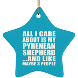 All I Care About Is My Pyrenean Shepherd - Star Ornament