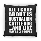 All I Care About Is Australian Cattle Dog - Throw Pillow Black