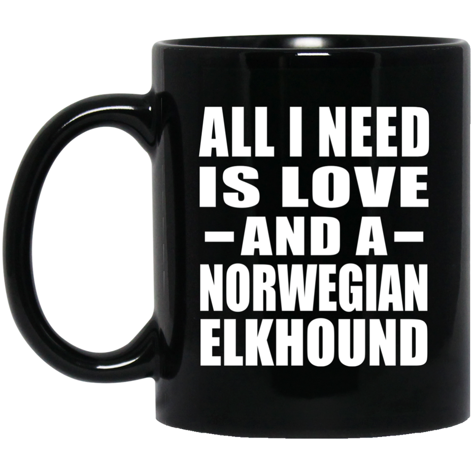All I Need Is Love And A Norwegian Elkhound - 11 Oz Coffee Mug Black