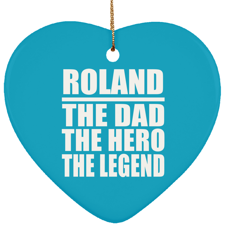 Roland The Dad The Hero The Legend - Heart Ornament