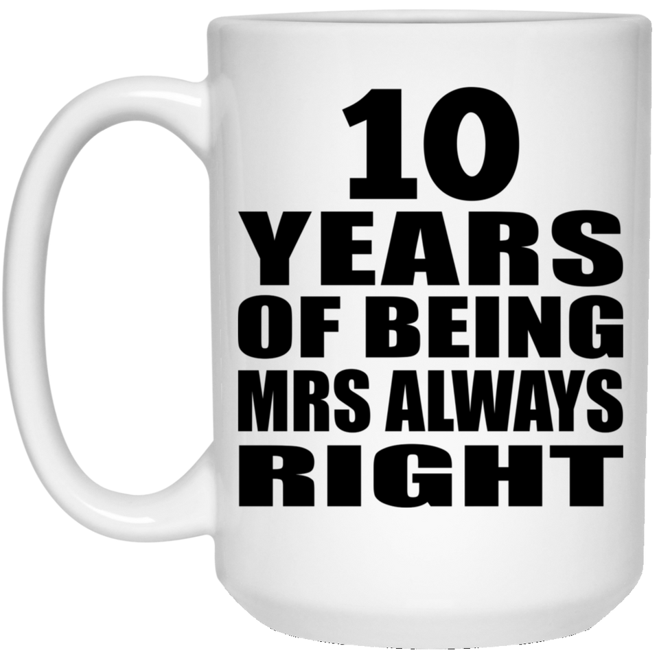 10th Anniversary 10 Years of Being Mrs Always Right - 15oz Coffee Mug