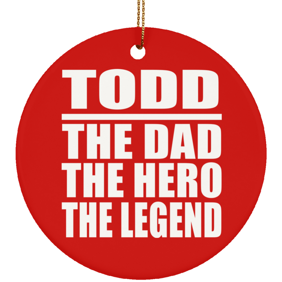 Todd The Dad The Hero The Legend - Circle Ornament