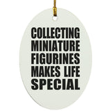 Collecting Miniature Figurines Makes Life Special - Oval Ornament