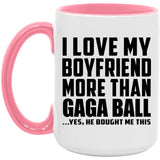 I Love My Boyfriend More Than Gaga Ball - 15oz Accent Mug Pink