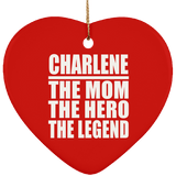 Charlene The Mom The Hero The Legend - Heart Ornament