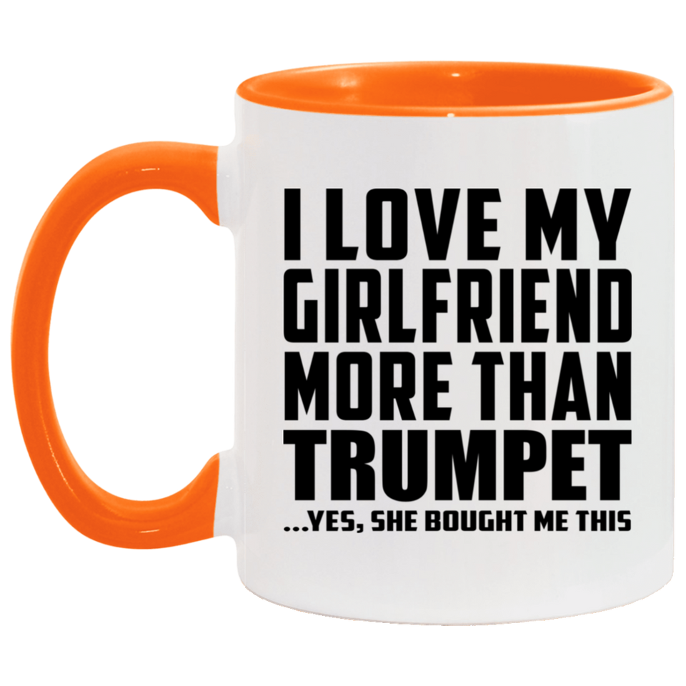 I Love My Girlfriend More Than Trumpet - 11oz Accent Mug Orange