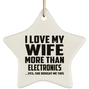 I Love My Wife More Than Electronics - Star Ornament