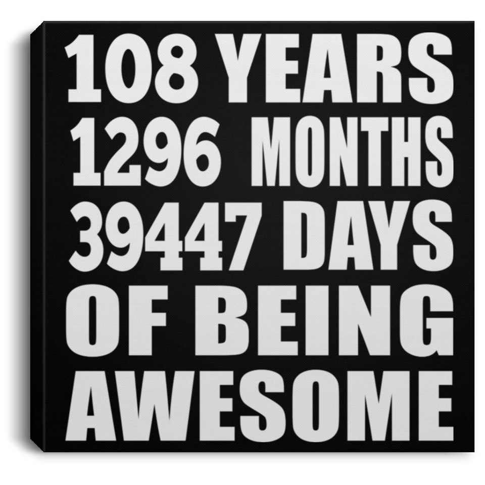 108th Birthday 108 Years 1296 Months 39447 Days Of Awesome - Canvas Square
