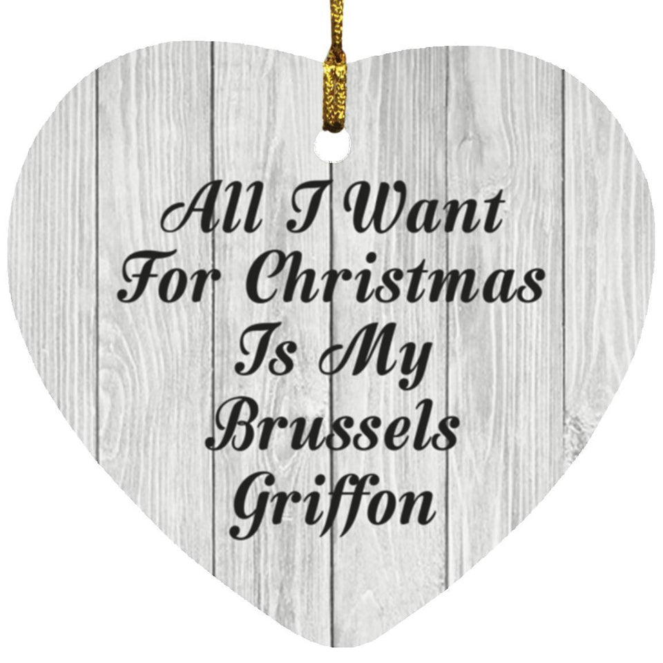 All I Want For Christmas Is My Brussels Griffon - Heart Ornament F
