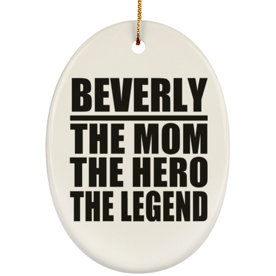 Beverly The Mom The Hero The Legend - Oval Ornament
