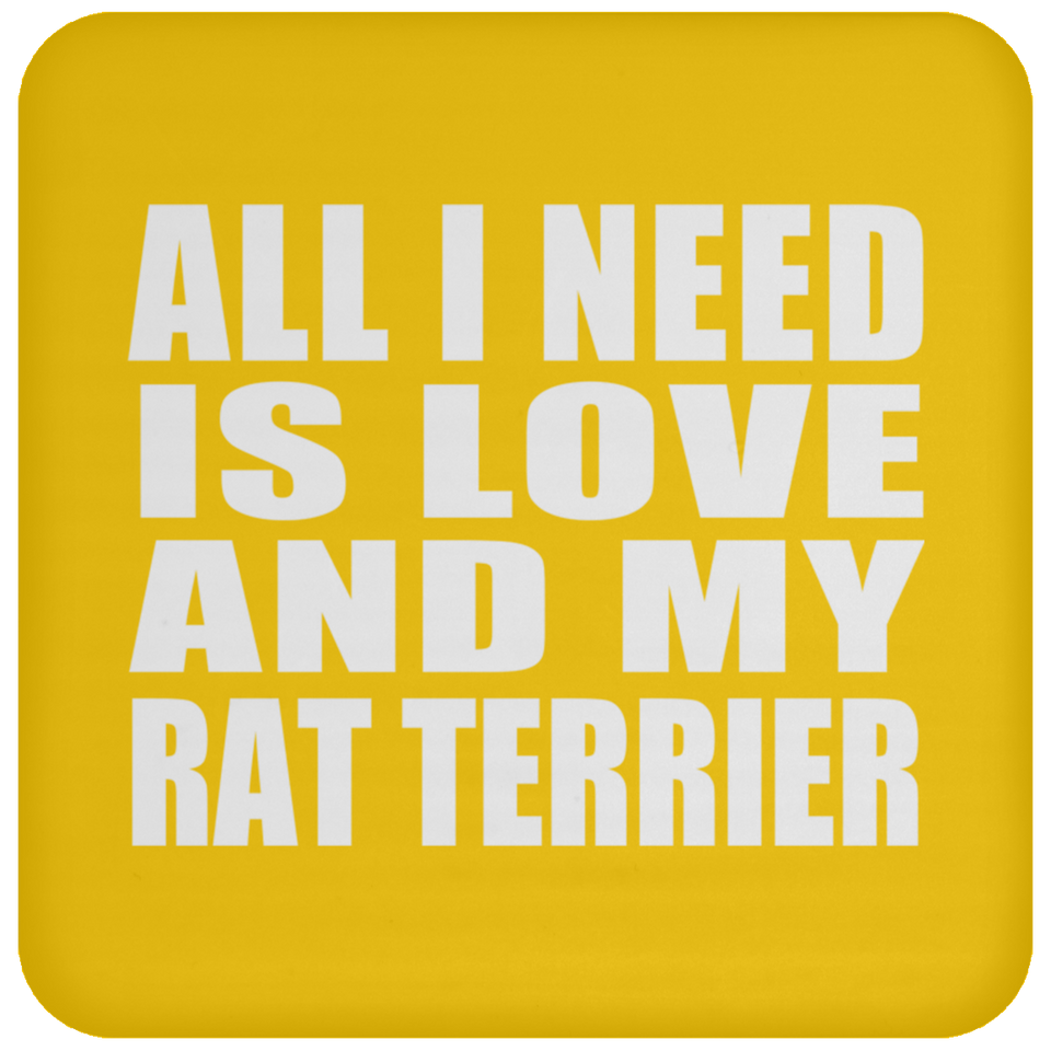 All I Need Is Love And My Rat Terrier - Drink Coaster