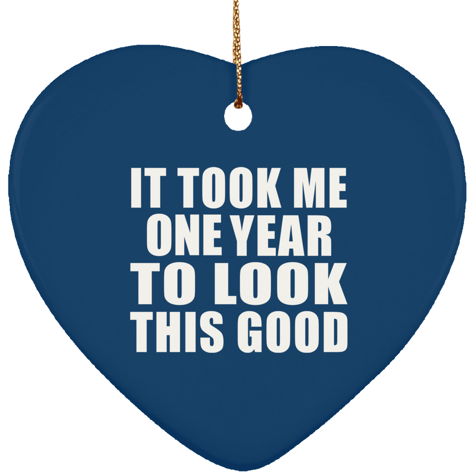 1st Birthday Took Me 1 Year To Look This Good - Heart Ornament