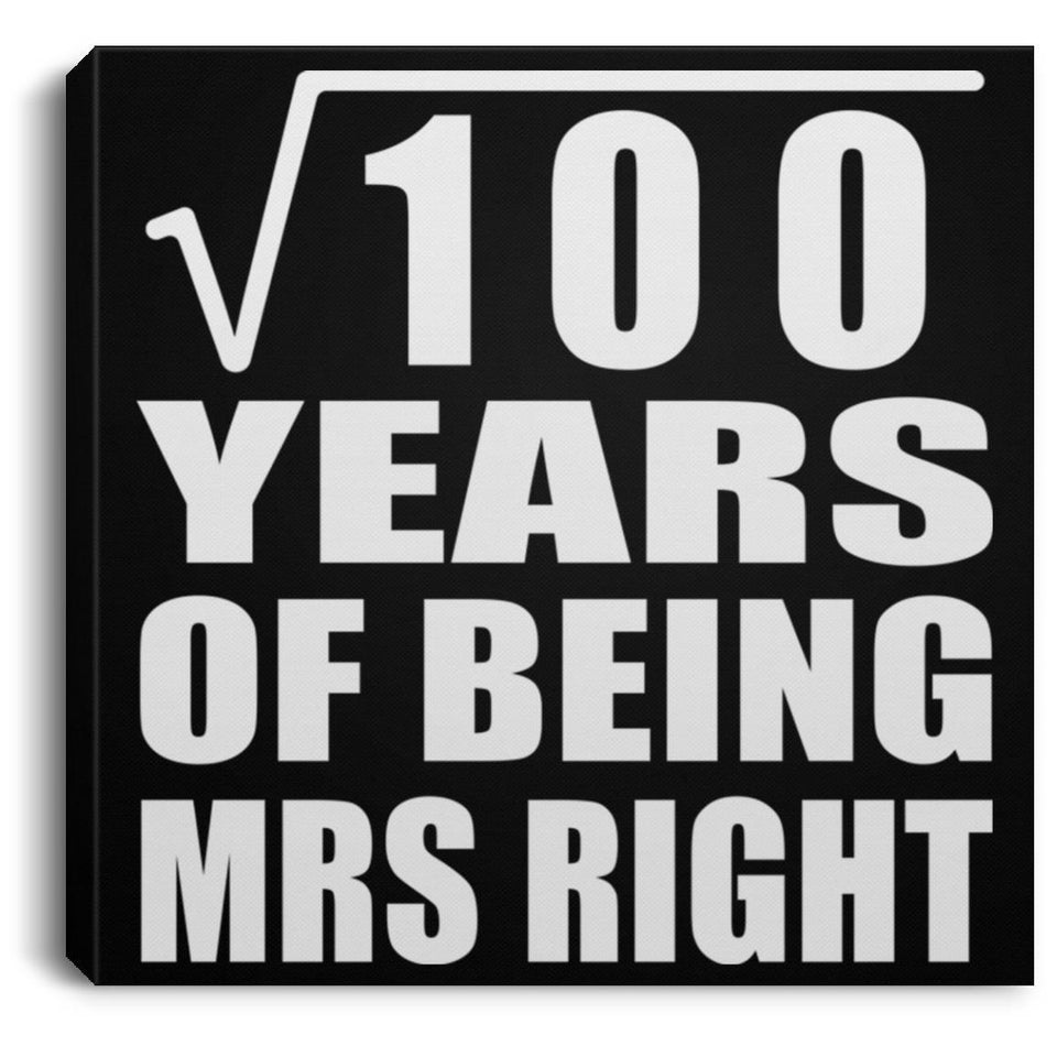 10th Anniversary Square Root of 100 Years of Being Mrs Right - Canvas Square