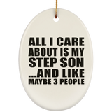 All I Care About Is My Step Son - Oval Ornament