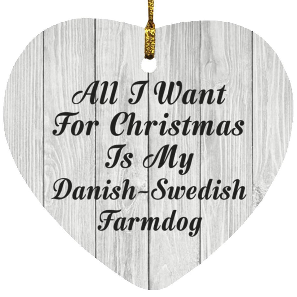 All I Want For Christmas Is My Danish-Swedish Farmdog - Heart Ornament F