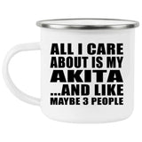 All I Care About Is My Akita - 12oz Camping Mug