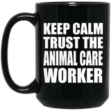 Keep Calm and Trust The Animal Care Worker - 15oz Coffee Mug Black
