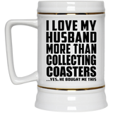 I Love My Husband More Than Collecting Coasters - Beer Stein