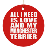 All I Need Is Love And My Manchester Terrier - Circle Ornament