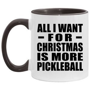 All I Want For Christmas Is More Pickleball - 11oz Accent Mug Black