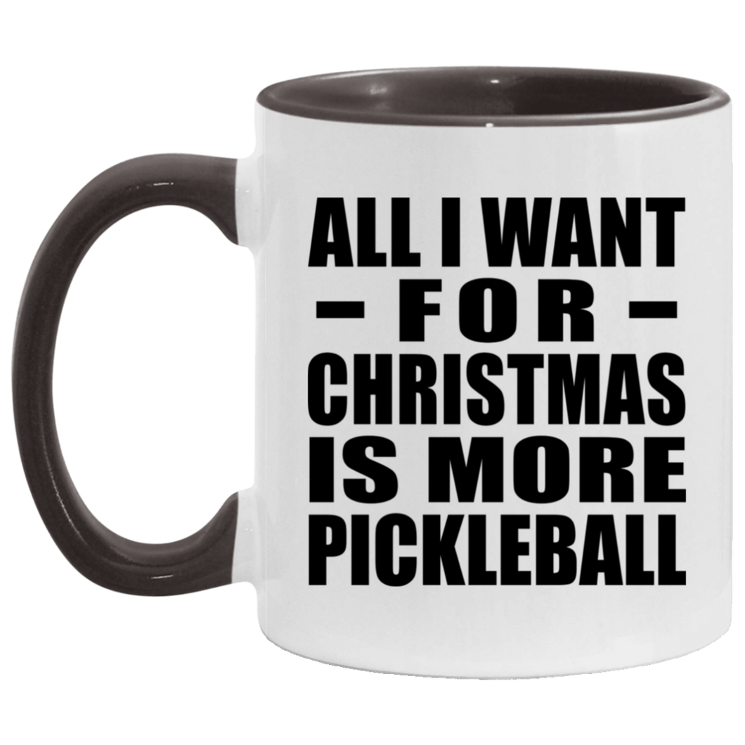 All I Want For Christmas Is More Pickleball - 11oz Accent Mug Black