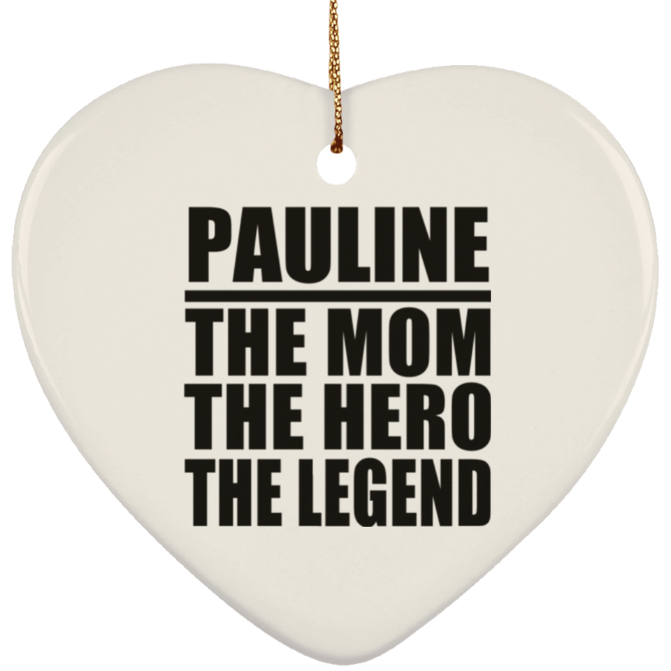 Pauline The Mom The Hero The Legend - Heart Ornament