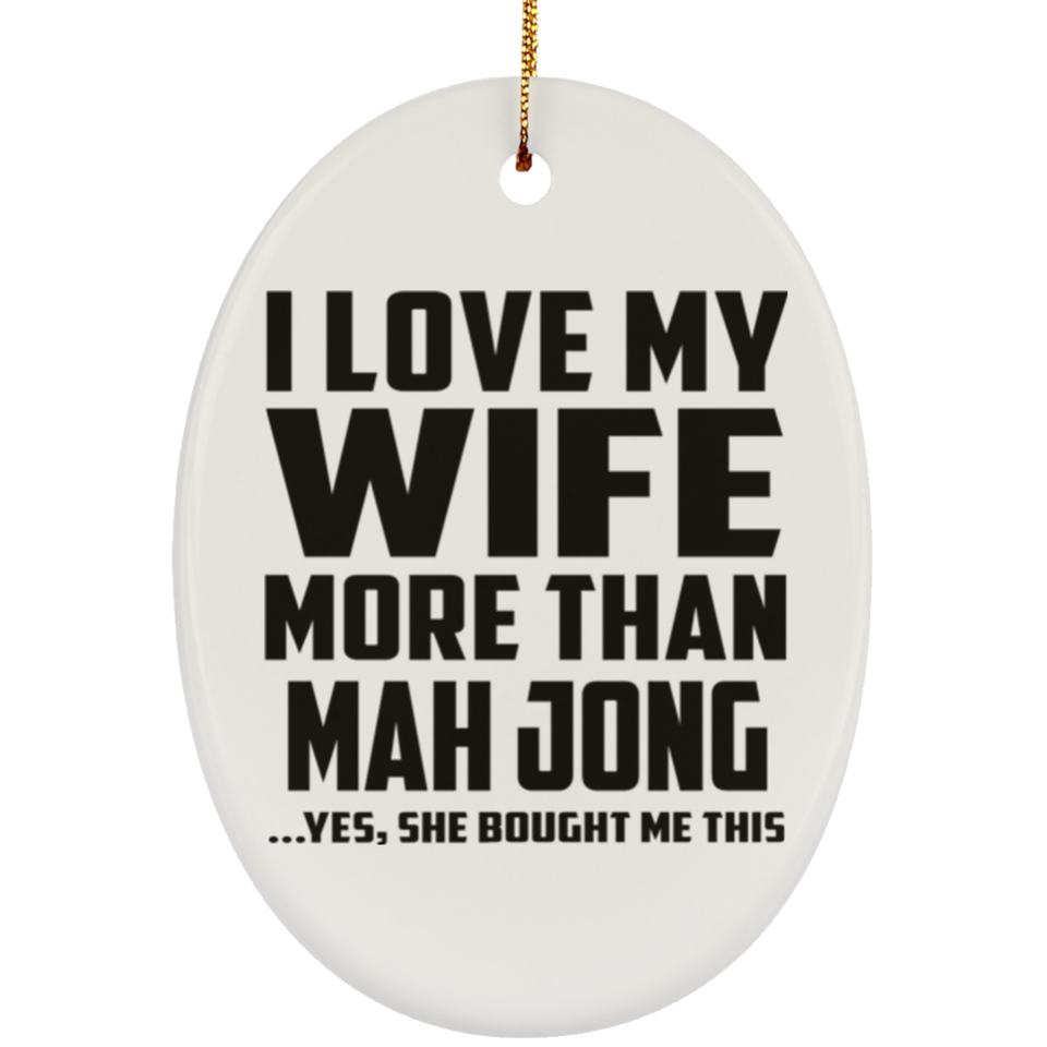 I Love My Wife More Than Mah Jong - Oval Ornament