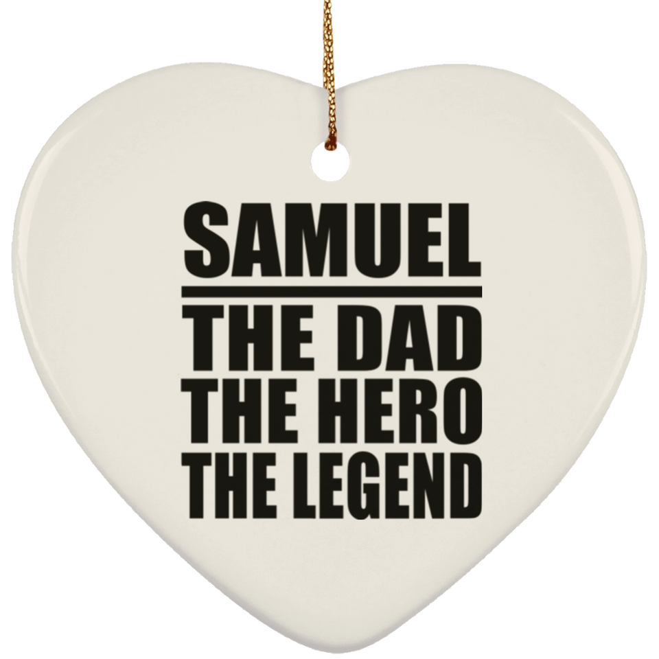 Samuel The Dad The Hero The Legend - Heart Ornament