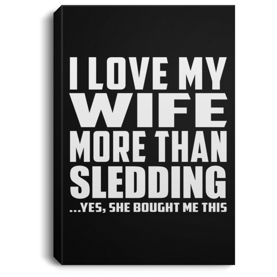 I Love My Wife More Than Sledding - Canvas Portrait
