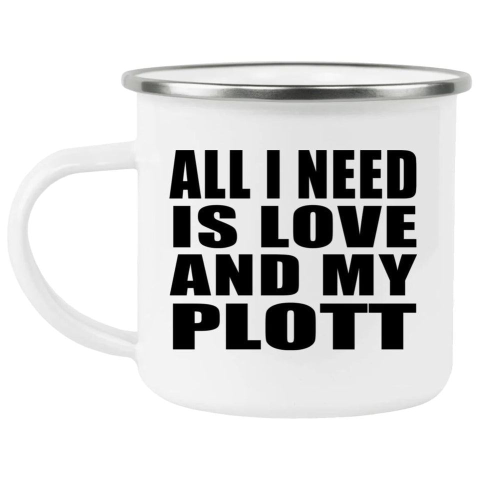 All I Need Is Love And My Plott - 12oz Camping Mug