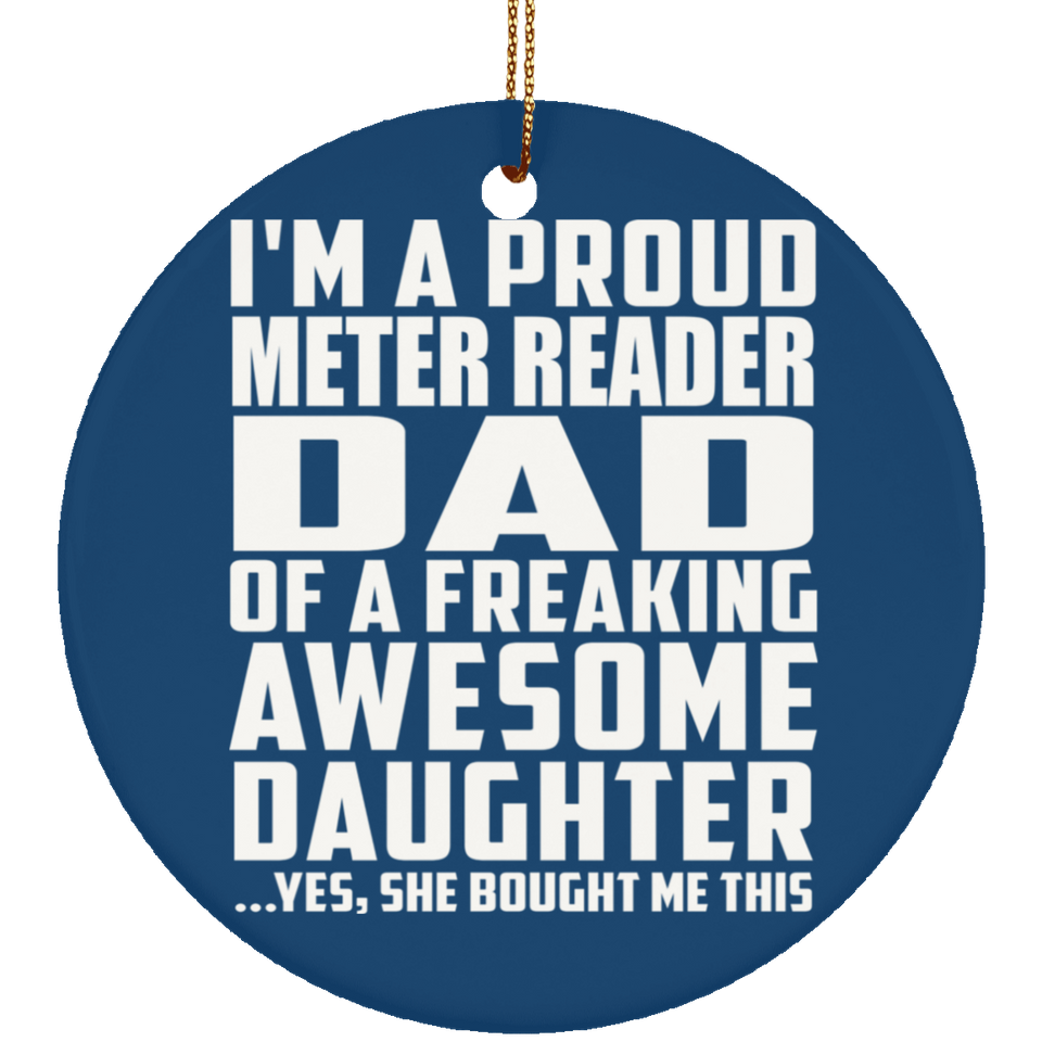 Proud Meter Reader Dad Of Awesome Daughter - Circle Ornament