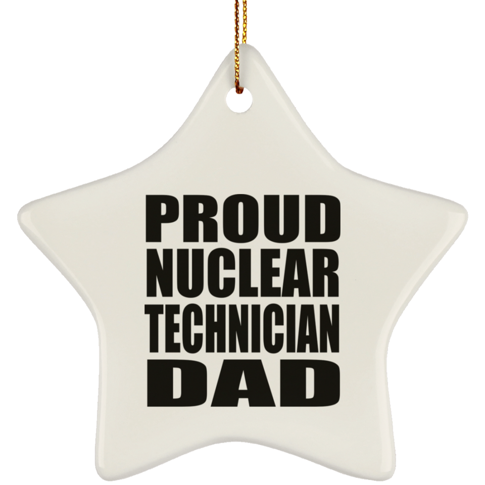 Proud Nuclear Technician Dad - Star Ornament