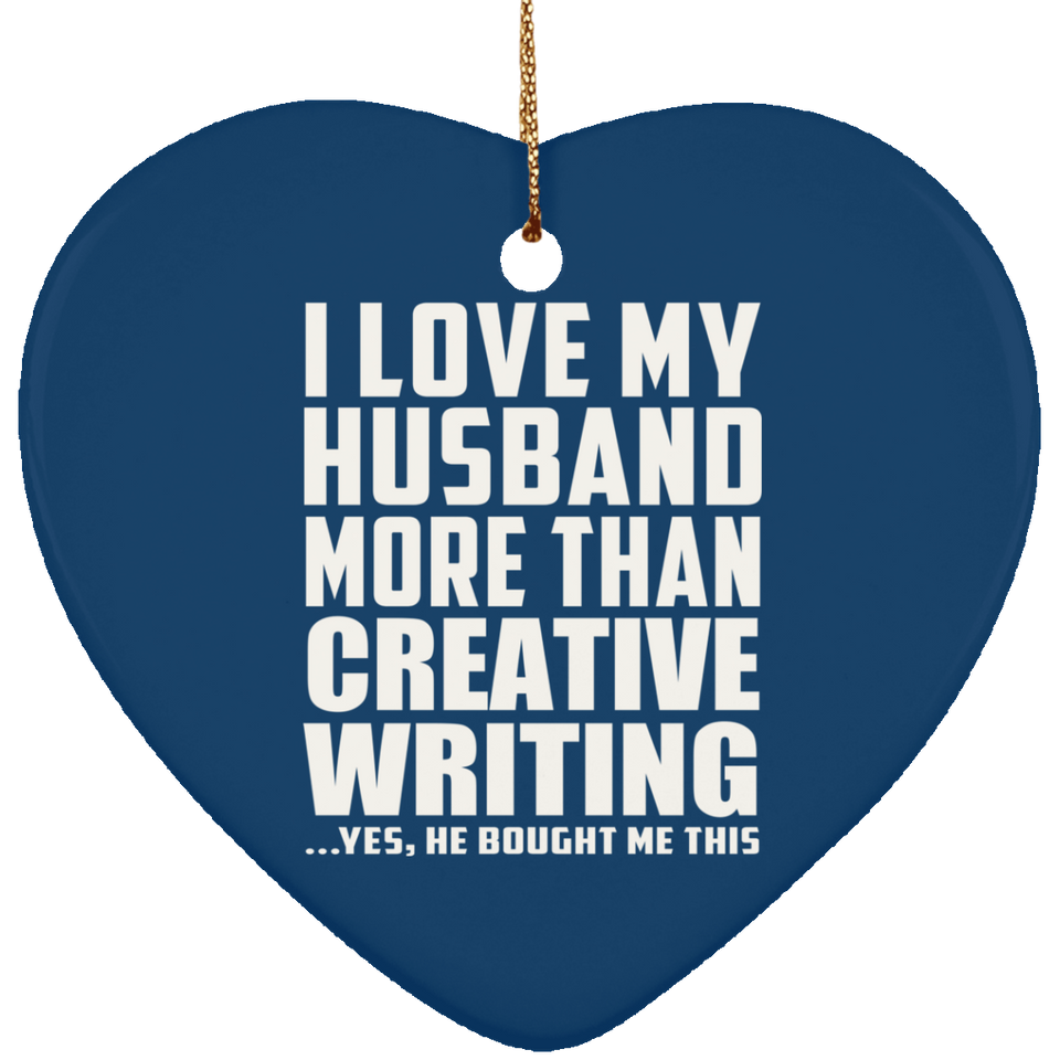 I Love My Husband More Than Creative Writing - Heart Ornament