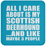 All I Care About Is My Scottish Deerhound - Drink Coaster