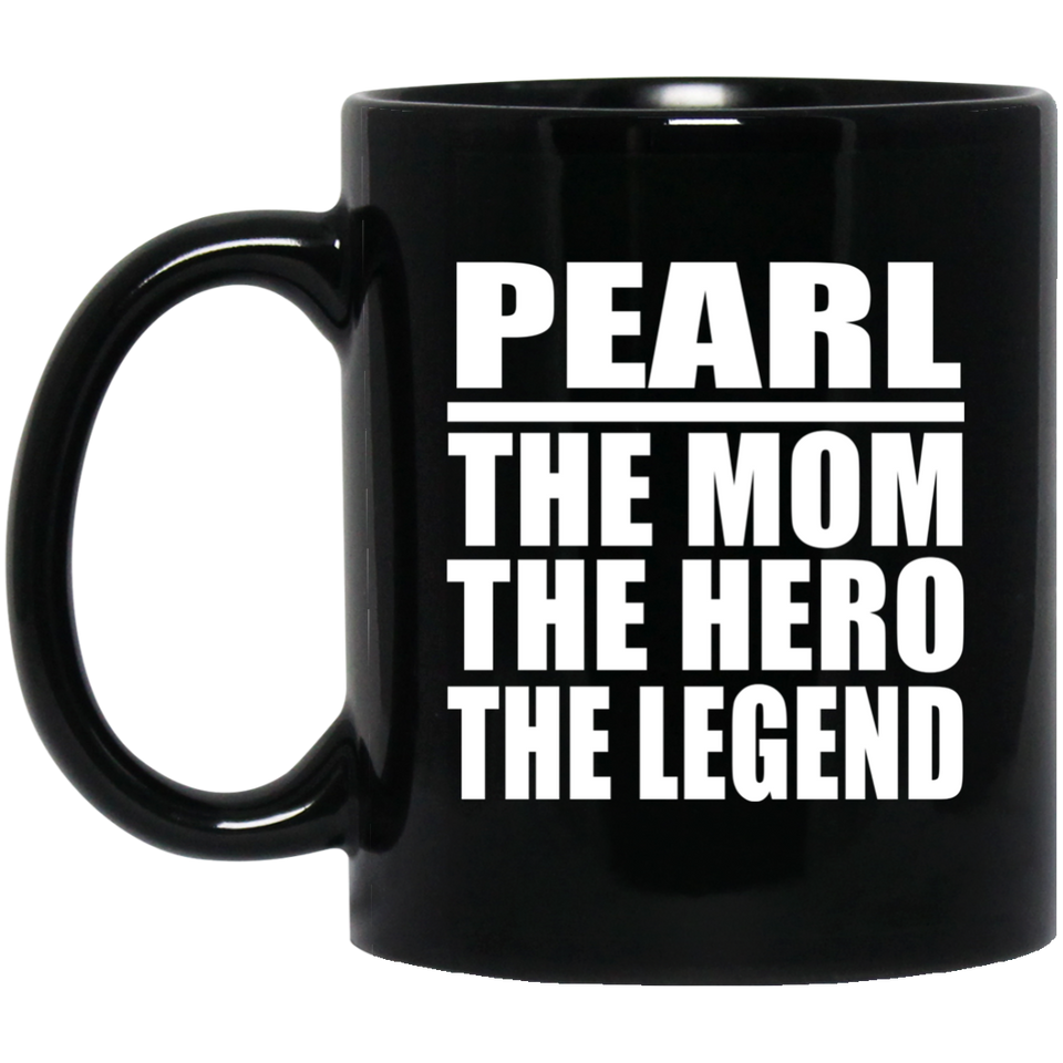 Pearl The Mom The Hero The Legend - 11 Oz Coffee Mug Black