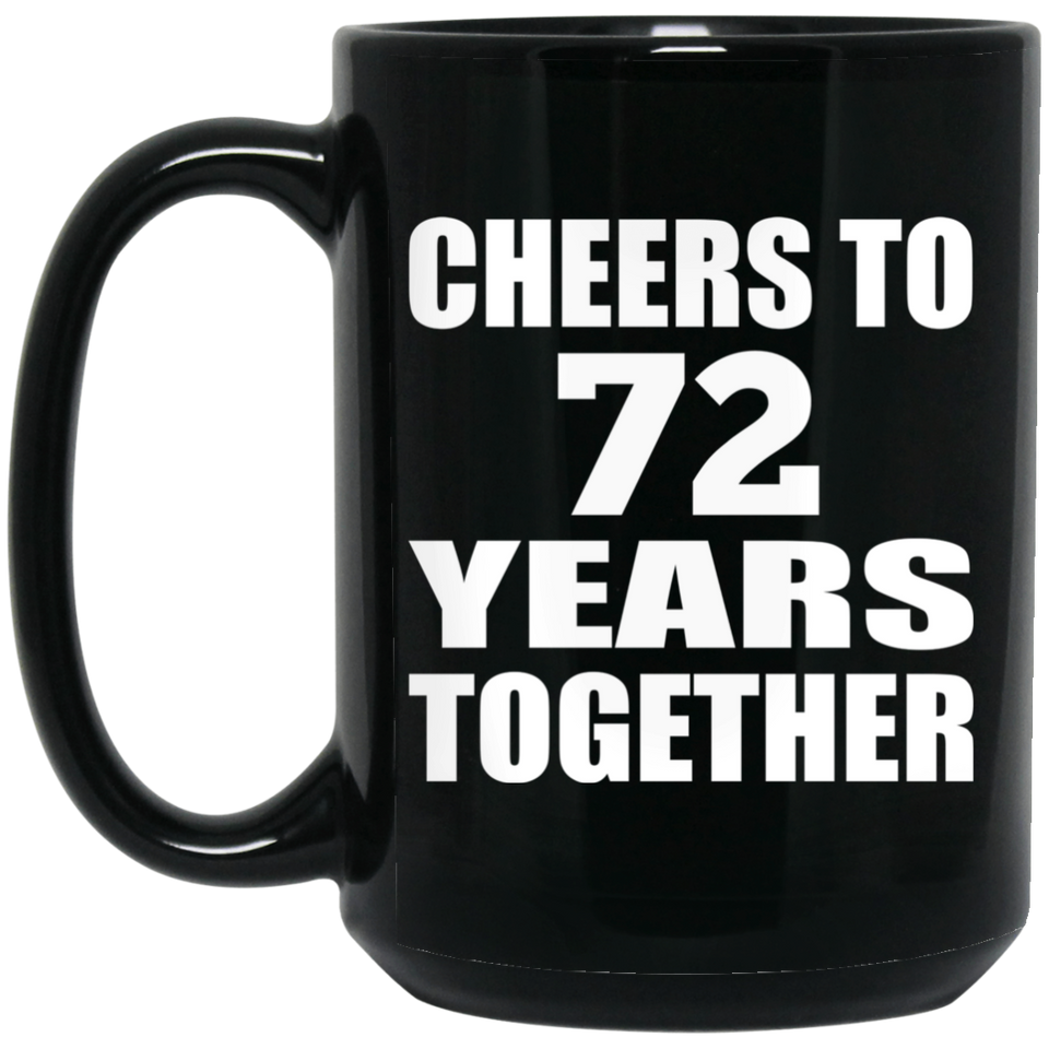 72nd Anniversary Cheers To 72 Years Together - 15oz Coffee Mug Black