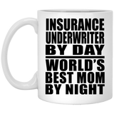 Insurance Underwriter By Day World's Best Mom By Night - 11 Oz Coffee Mug
