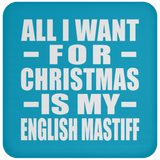 All I Want For Christmas Is My English Mastiff - Coaster