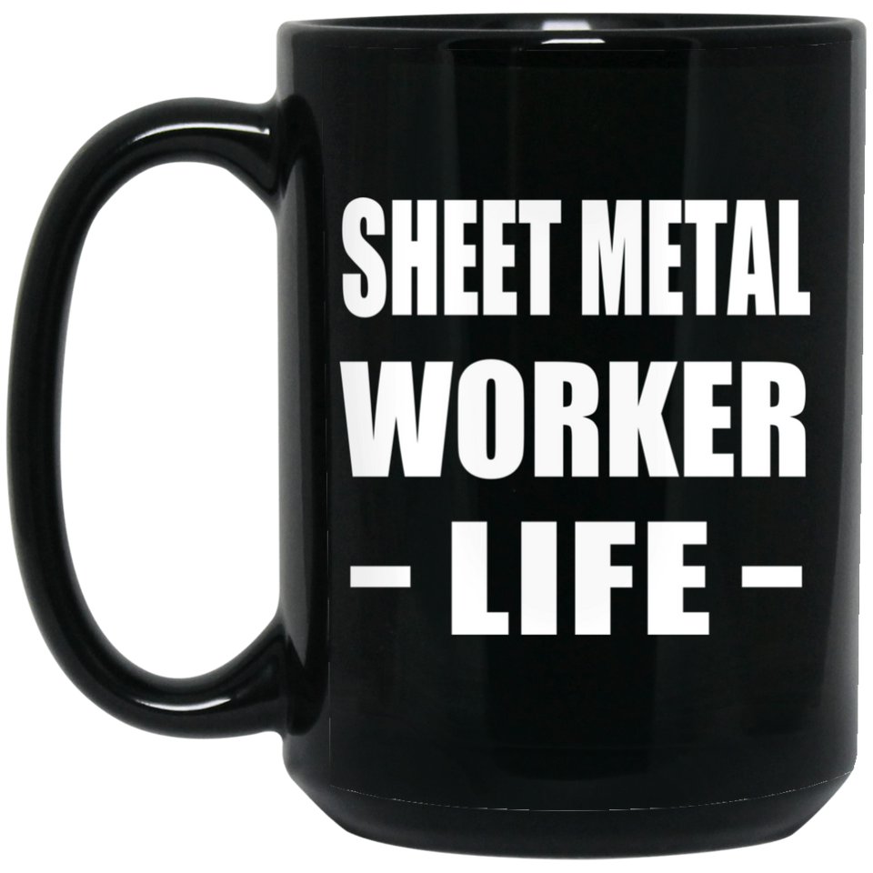 Sheet Metal Worker Life - 15oz Coffee Mug Black