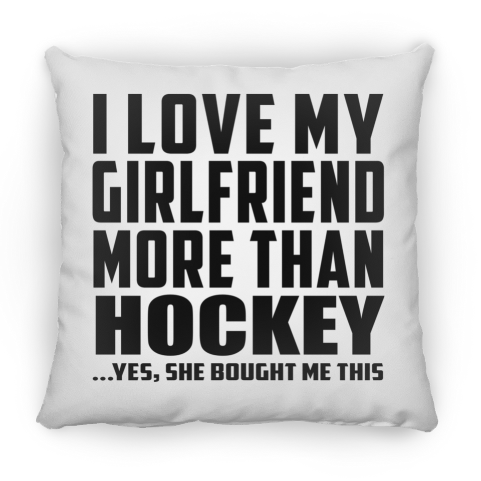 I Love My Girlfriend More Than Hockey - Throw Pillow