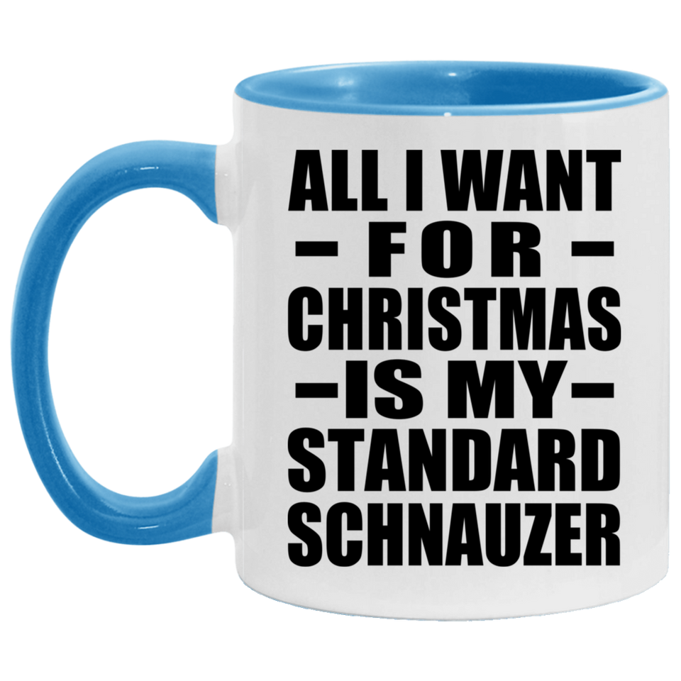 All I Want For Christmas Is My Standard Schnauzer - 11oz Accent Mug Blue