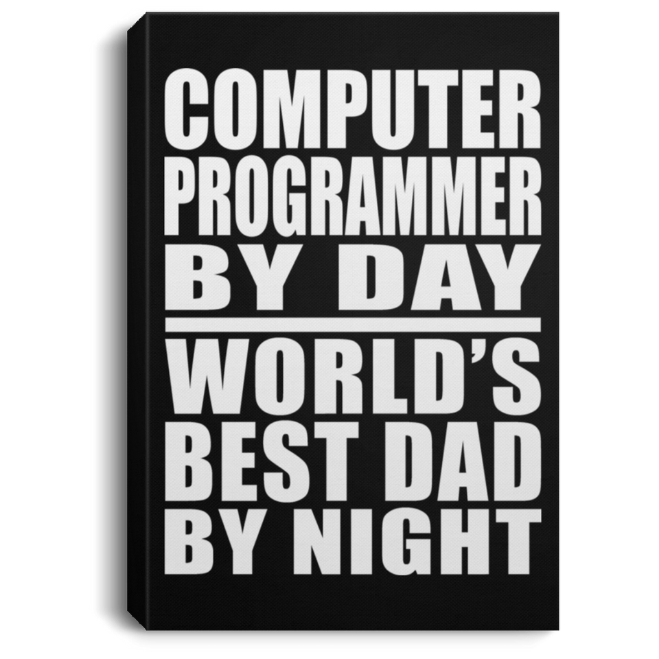 Computer Programmer By Day World's Best Dad By Night - Canvas Portrait